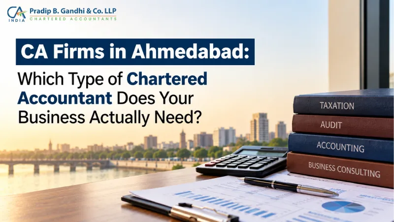 CA Firms in Ahmedabad: Which Type of Chartered Accountant Does Your Business Actually Need?