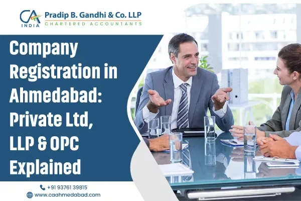 Company Registration in Ahmedabad: Private Ltd, LLP & OPC Explained