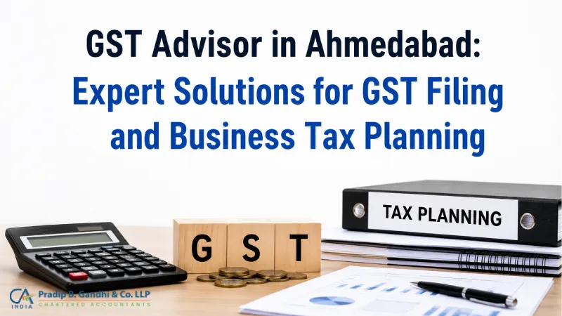GST Advisor in Ahmedabad: Expert Solutions for GST Filing and Business Tax Planning