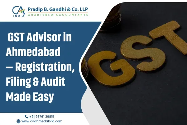 GST Advisor in Ahmedabad – Registration, Filing & Audit Made Easy