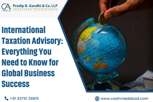 International Taxation Advisory: Everything You Need to Know for Global Business Success
