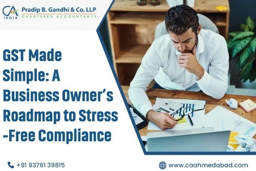 GST Made Simple: A Business Owner’s Roadmap to Stress-Free Compliance